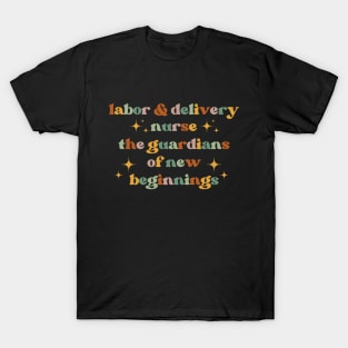 The guardians of new beginnings Funny Labor And Delivery Nurse L&D Nurse RN OB Nurse midwives T-Shirt